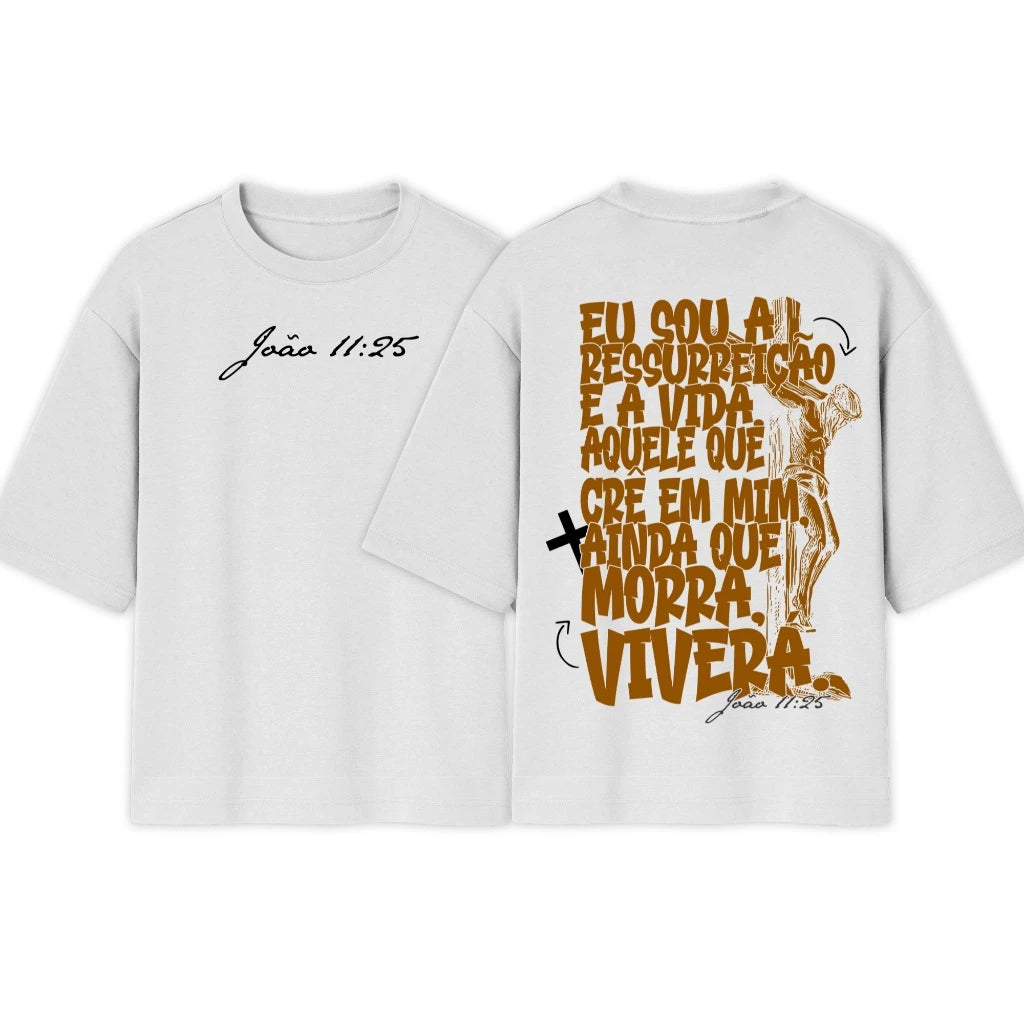 Camiseta Oversized |  Eu Sou a Ressureição e a Vida | Exclusiva