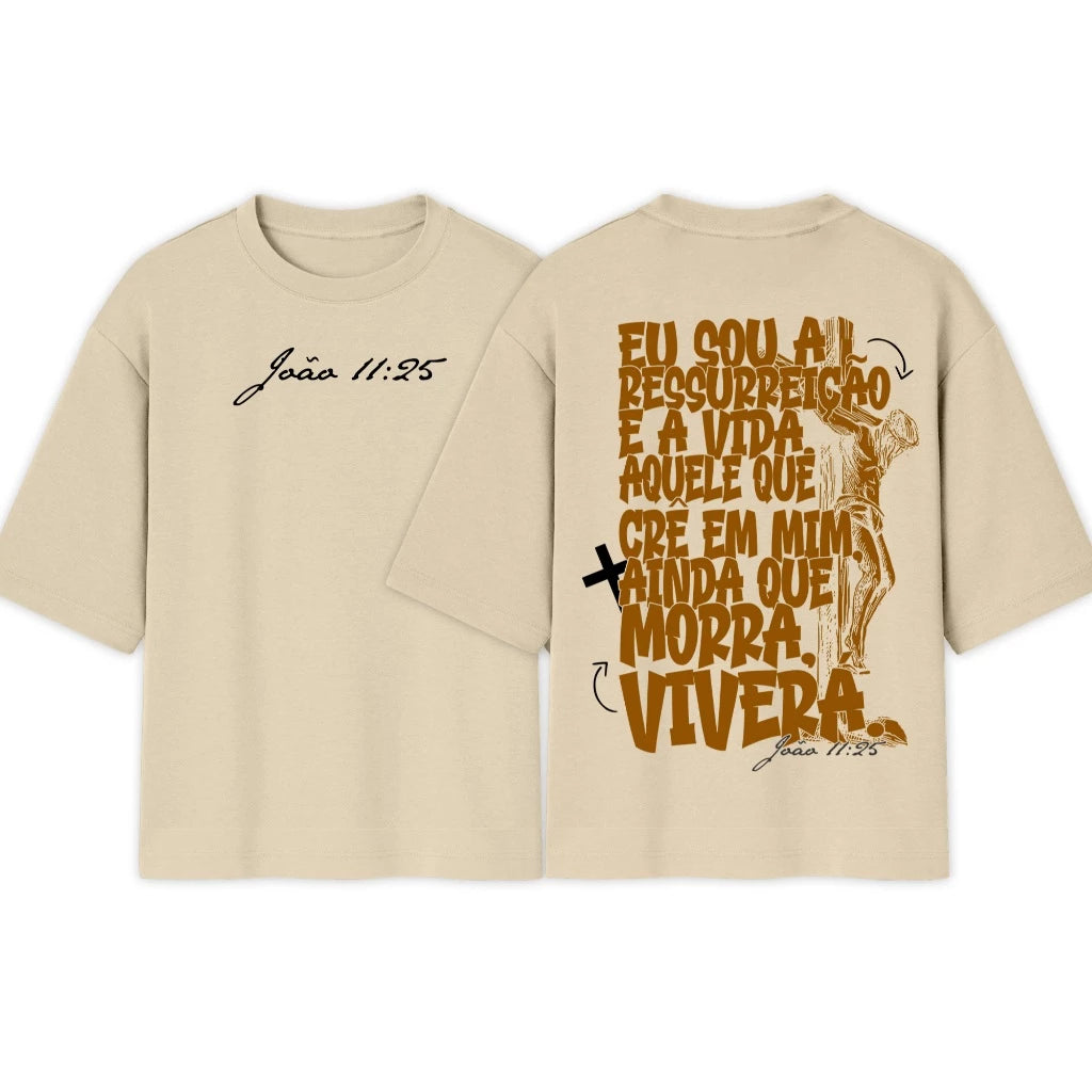 Camiseta Oversized |  Eu Sou a Ressureição e a Vida | Exclusiva