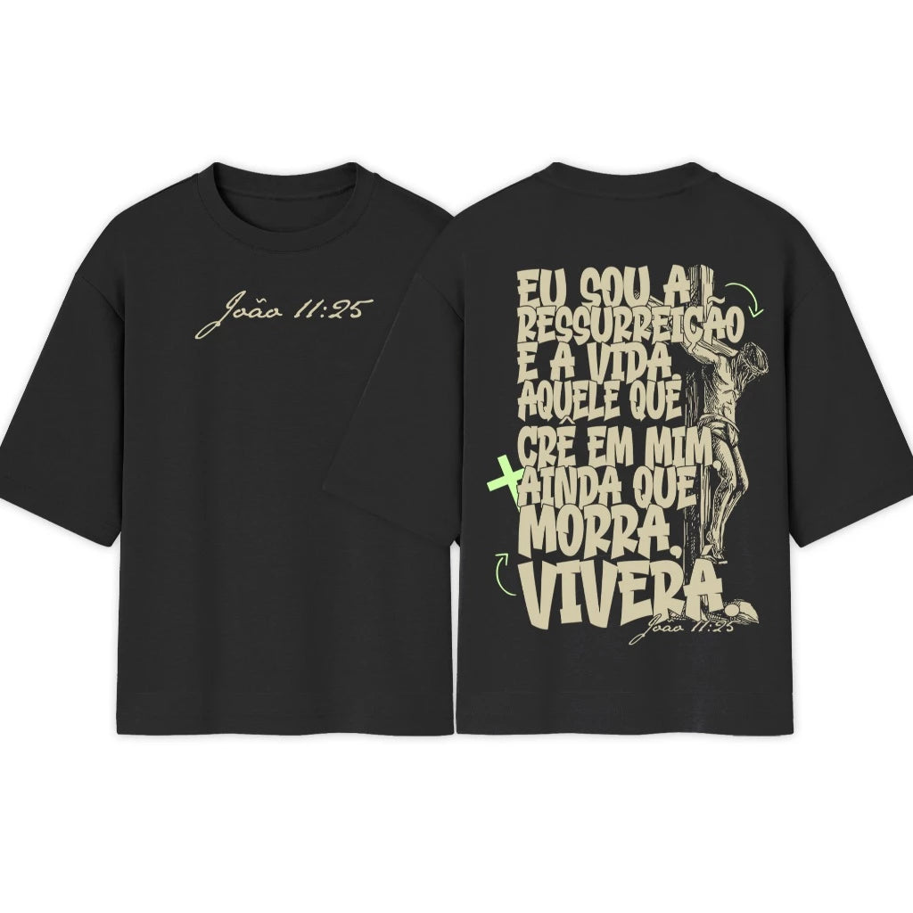 Camiseta Oversized |  Eu Sou a Ressureição e a Vida | Exclusiva