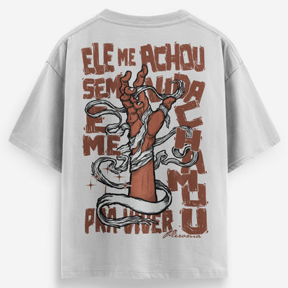 Camiseta Oversized |Ele me achou sem vida e me chamou pra viver | lançamento