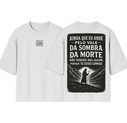 Camiseta Oversized  |   Ainda Que Eu Ande Pelo Vale Da Sombra |  Exclusiva