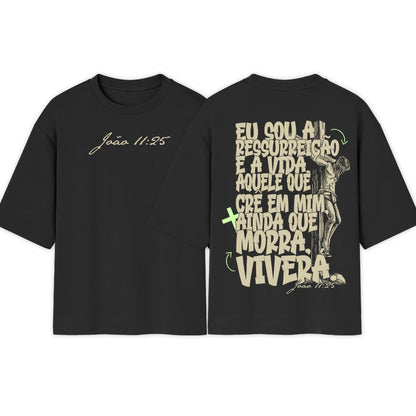 Camiseta Oversized |  Eu Sou a Ressureição e a Vida | Exclusiva