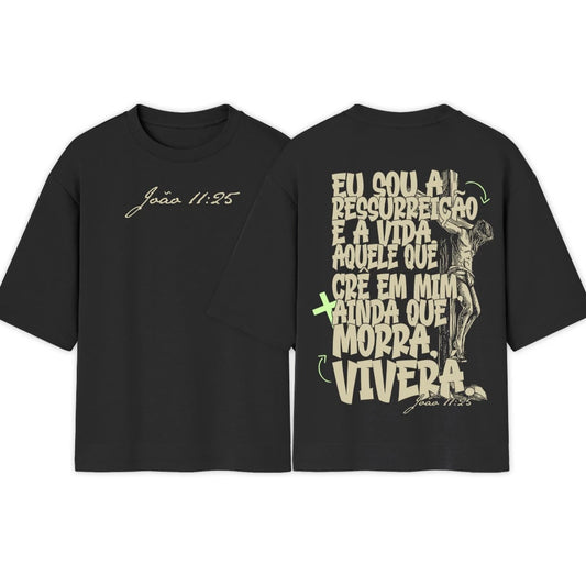 Camiseta Oversized |  Eu Sou a Ressureição e a Vida | Exclusiva